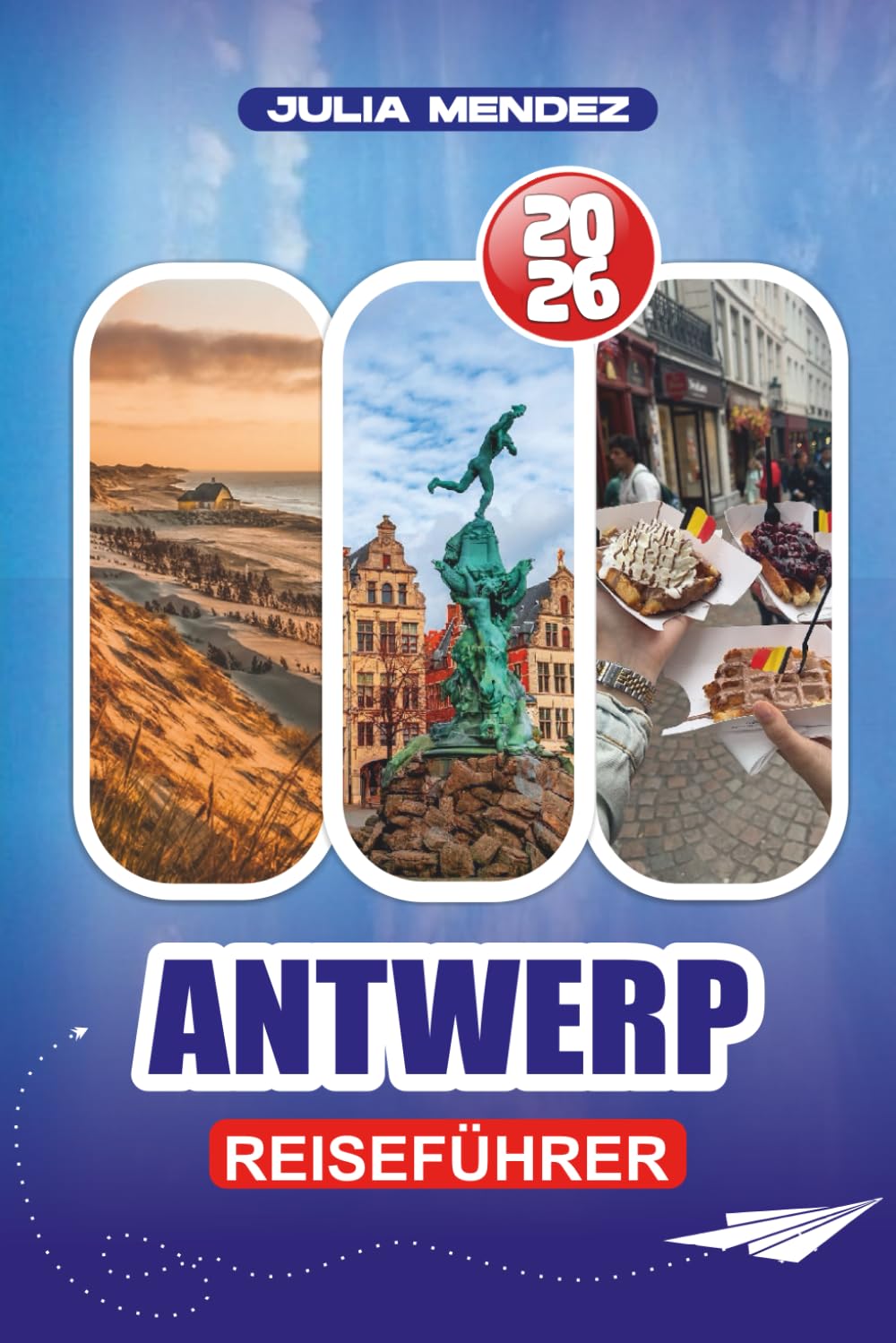 ANTWERP REISEFÜHRER 2026: Detaillierte Reiserouten, Sicherheitstipps, Top-Attraktionen, Nachtleben und familienfreundliche Erlebnisse