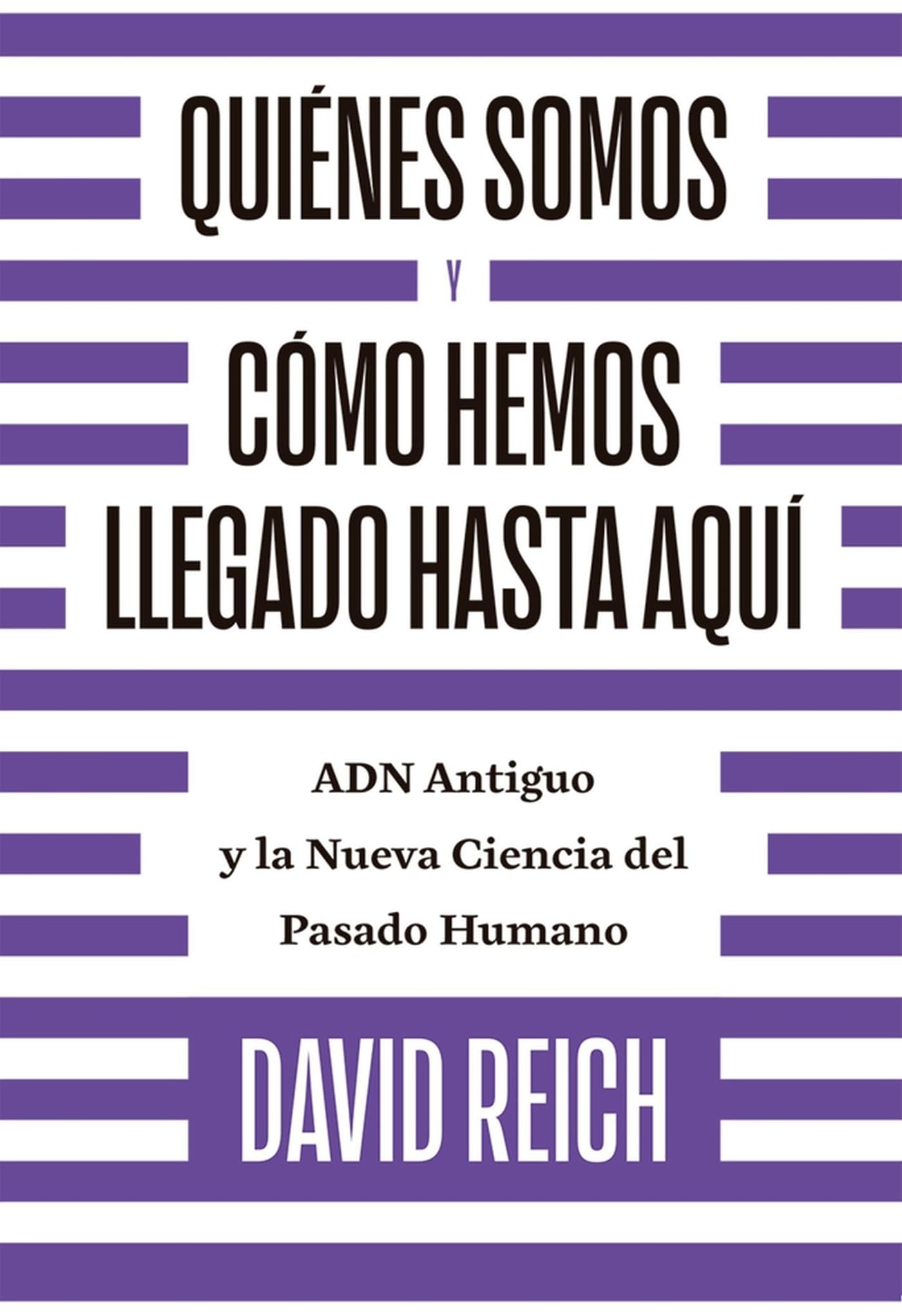 Quiénes somos y cómo llegamos hasta aquí: ADN antiguo y la nueva ciencia del pasado humano (CIENCIAS HUMANAS)
