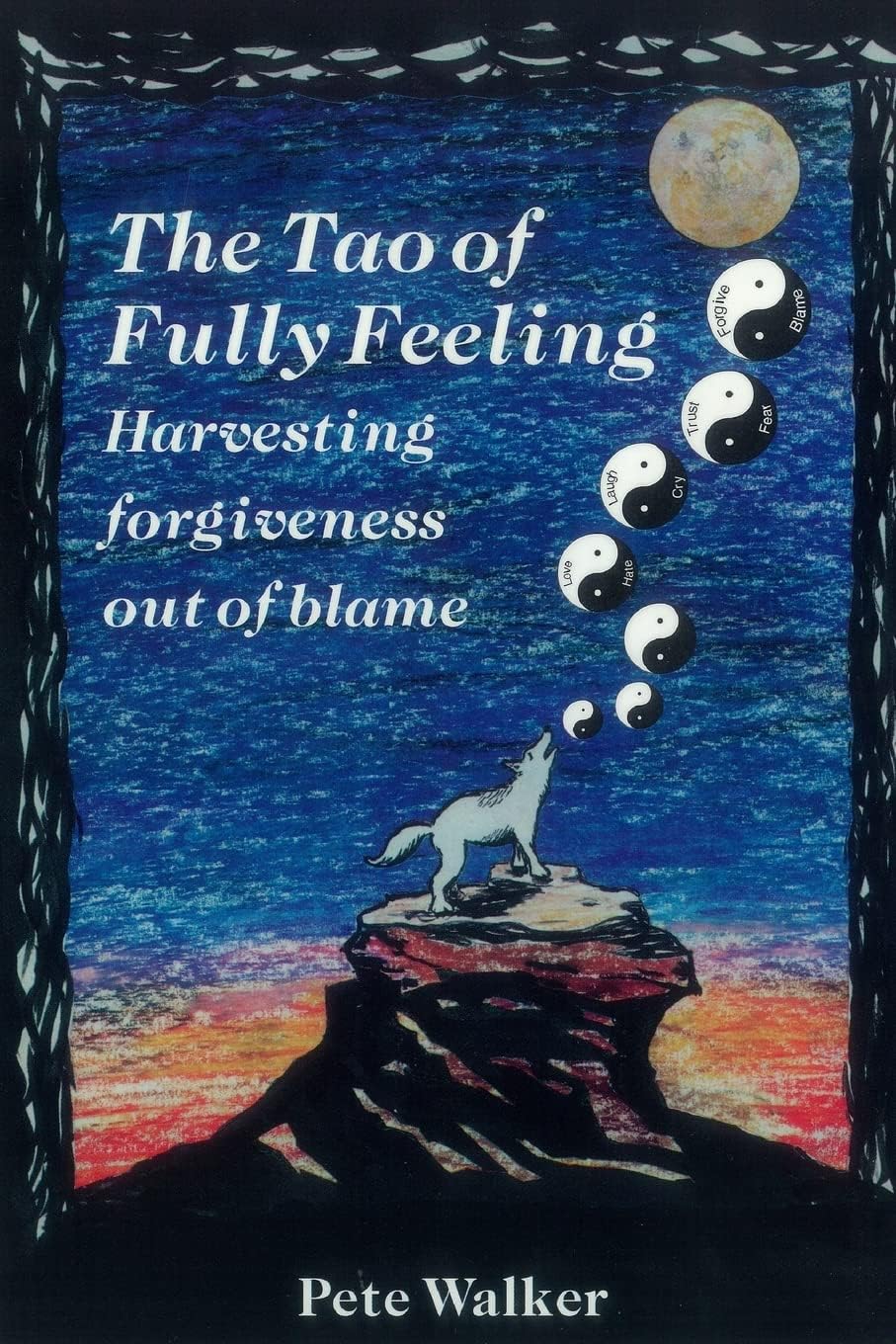 The Tao of Fully Feeling: Harvesting Forgiveness out of Blame Paperback – November 2, 2015
