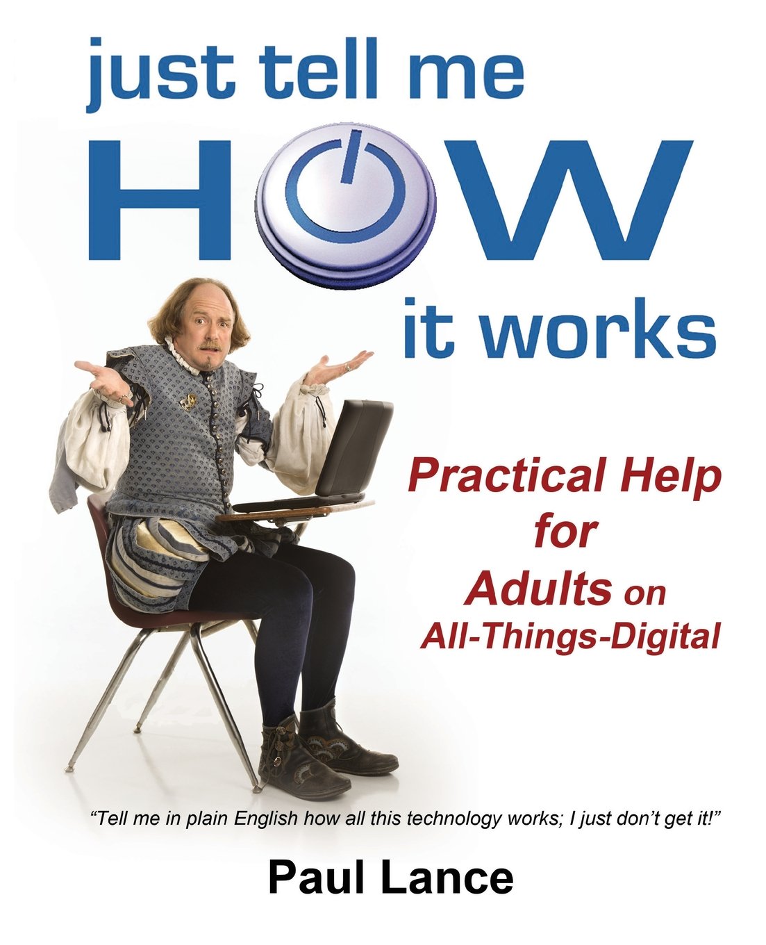 Just Tell Me How It Works: Practical Help for Adults on All-Things-Digital