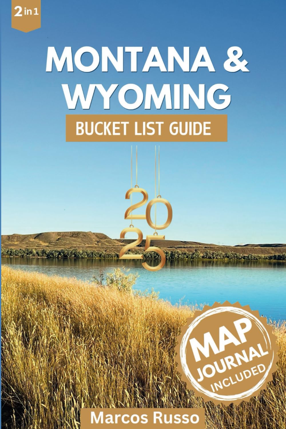 Montana & Wyoming Bucket List: Explore 125 Iconic Destinations and Hidden Adventures, with Yellowstone, Glacier, Grand Teton, Beartooth Highway, and ... (With Maps) (The Ultimate USA Bucket List)
