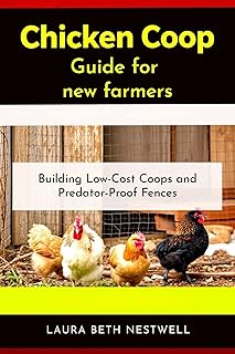 Chicken Coop Guide for new farmers: Building Low-Cost Coops and Predator-Proof Fences