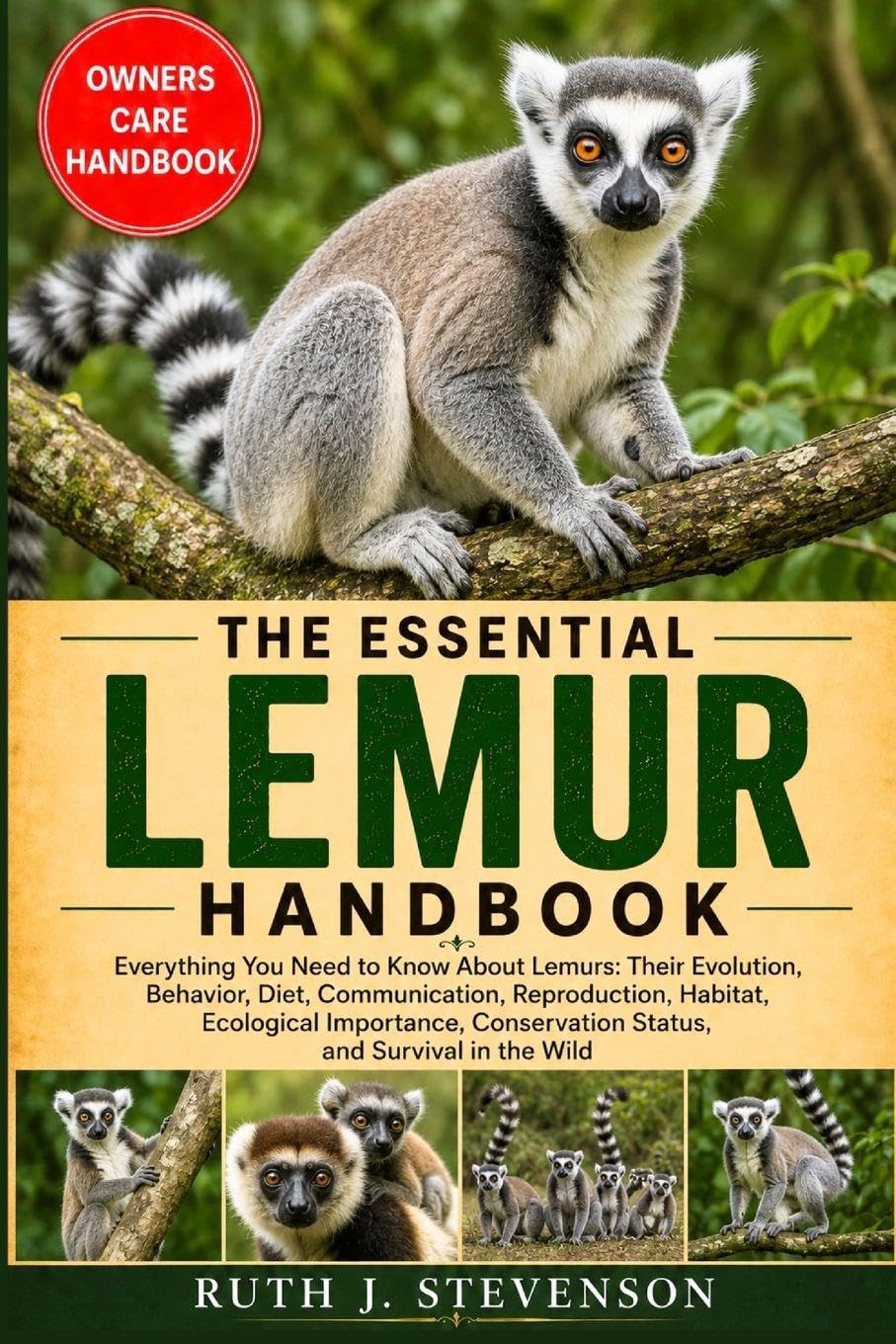 THE ESSENTIAL LEMUR HANDBOOK: Everything You Need to Know About Lemurs: Their Evolution, Behavior, Diet, Communication, Reproduction, Habitat, ... Conservation Status, and Survival in the Wild