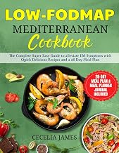 LOW-FODMAP MEDITERRANEAN DIET COOKBOOK: The Complete Super Easy Guide to alleviate IBS Symptoms with Quick Delicious Recipes and a 28-Day Meal Plan