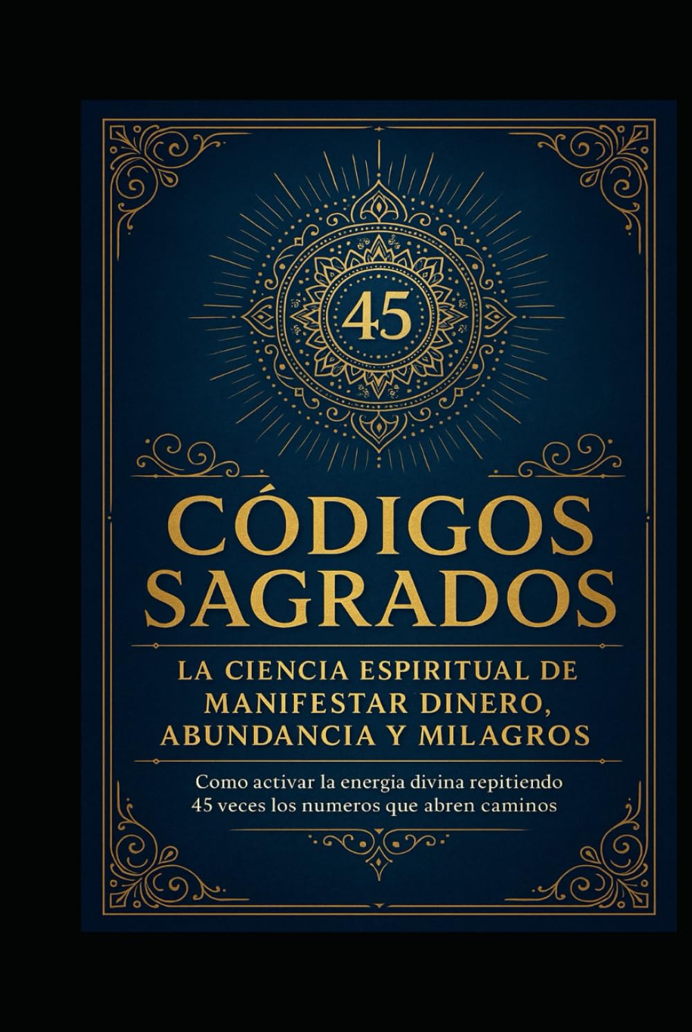 CODIGOS SAGRADOS: La ciencia espiritual de manifestar dinero, abundancia y milagros