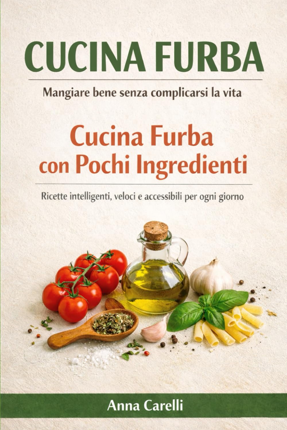 Cucina Furba con Pochi Ingredienti: Ricette intelligenti, veloci e accessibili per ogni giorno
