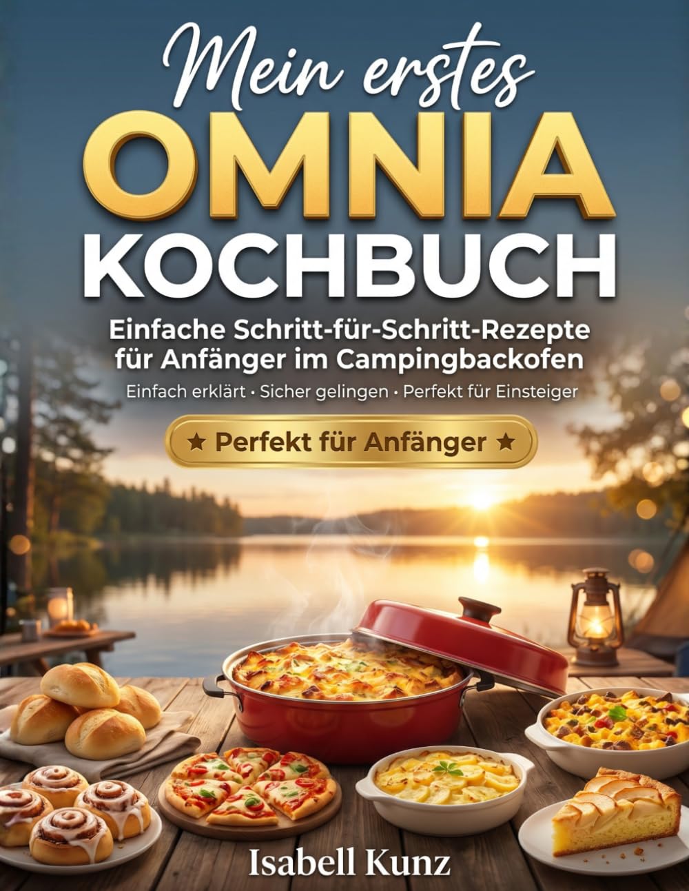 Mein erstes Omnia-Kochbuch: Einfache Schritt-für-Schritt-Rezepte für Anfänger im Campingbackofen