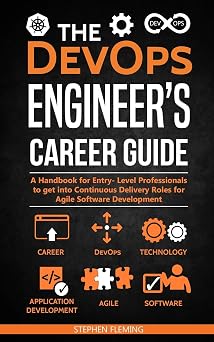 The DevOps Engineers Career Guide A Handbook for Entry- Level Professionals to get into Continuous Delivery Roles for Agile Software Development