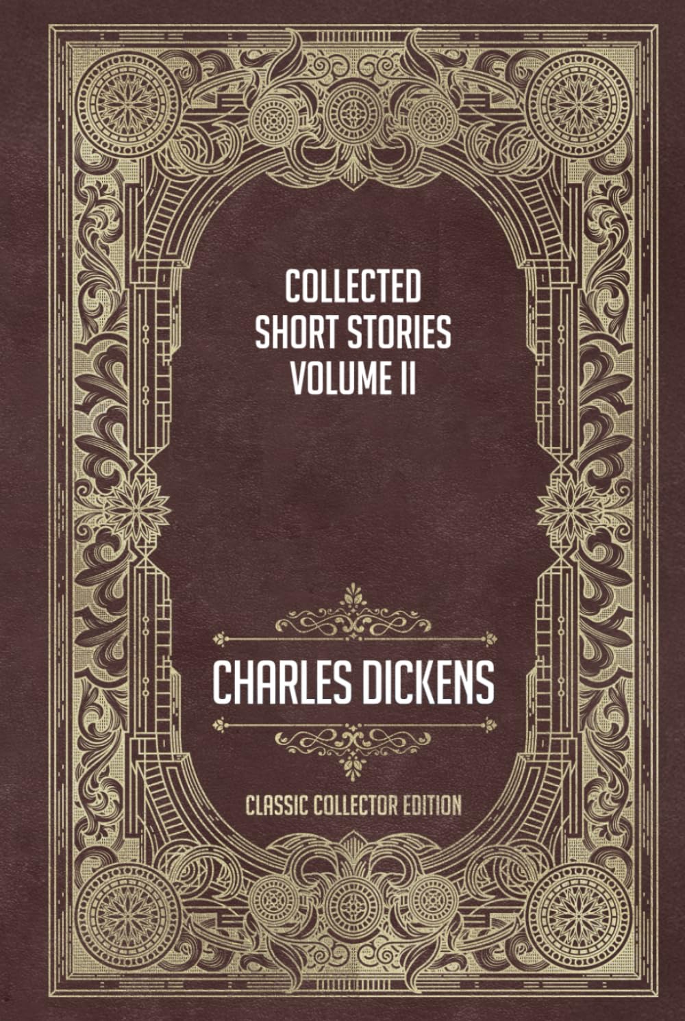 The Collected Short Stories of Charles Dickens - Volume II - Classic Collector Edition (Annotated)