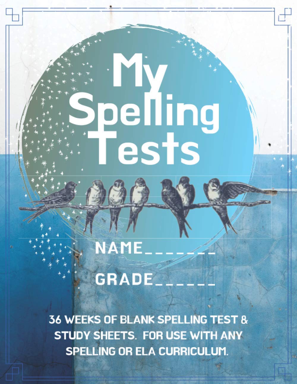 My Spelling Tests - 36 Weeks of Blank Spelling Test & Study Sheets. For Use With Any Spelling or ELA Curriculum.: Personalized Christian Homeschool ... Elementary, Middle, Highschool. Bird Themed.