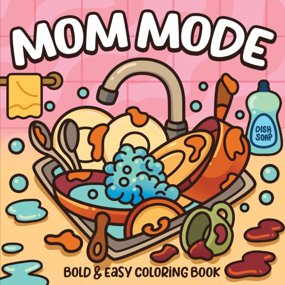 Mom Mode Coloring Book: 53 Funny Bold & Easy Designs for Mothers, Fathers, Adults, and Seniors – Cute, Simple and Relaxing for Stress-Relief