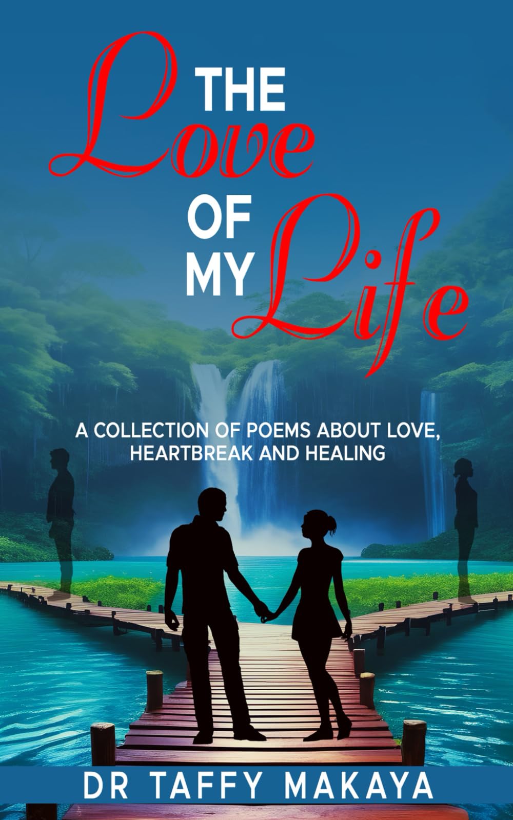 The Love of my life: A collection of poems about love, heartbreak, and healing.