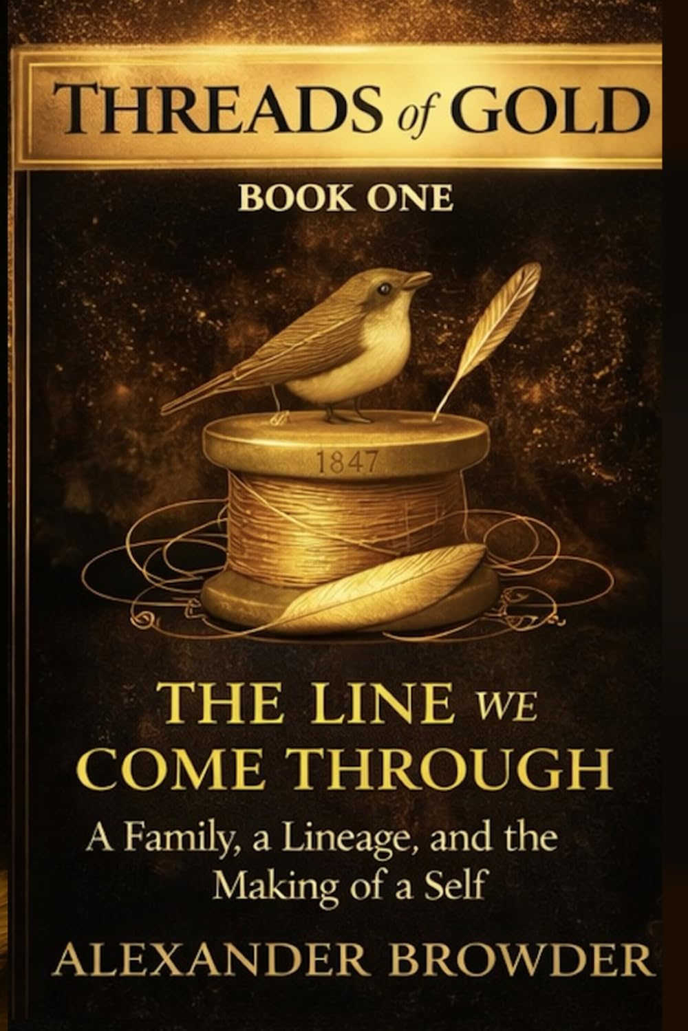 THREADS OF GOLD THE LINE WE COME THROUGH: A Family, a Lineage, and the Making of a Self