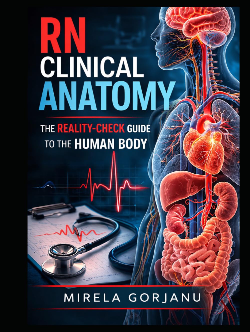 RN Clinical Anatomy: The Reality-Check Guide to the Human Body (The Pro Nurse’s Handbook)