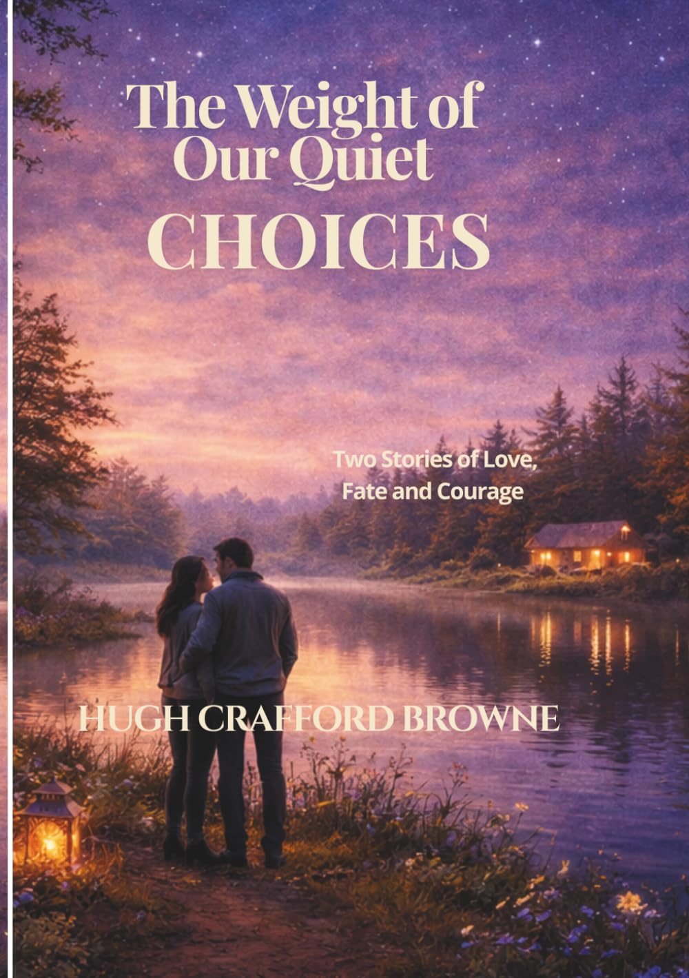 The Weight of Our Quiet Choices: Two Stories of Love, Fate and Courage