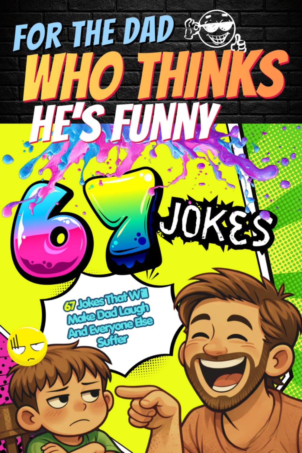 For The Dad Who Thinks He's Funny: Fully Illustrated Dad Joke Book - 67 Jokes That Will Make Dad Laugh and Everyone Else Suffer