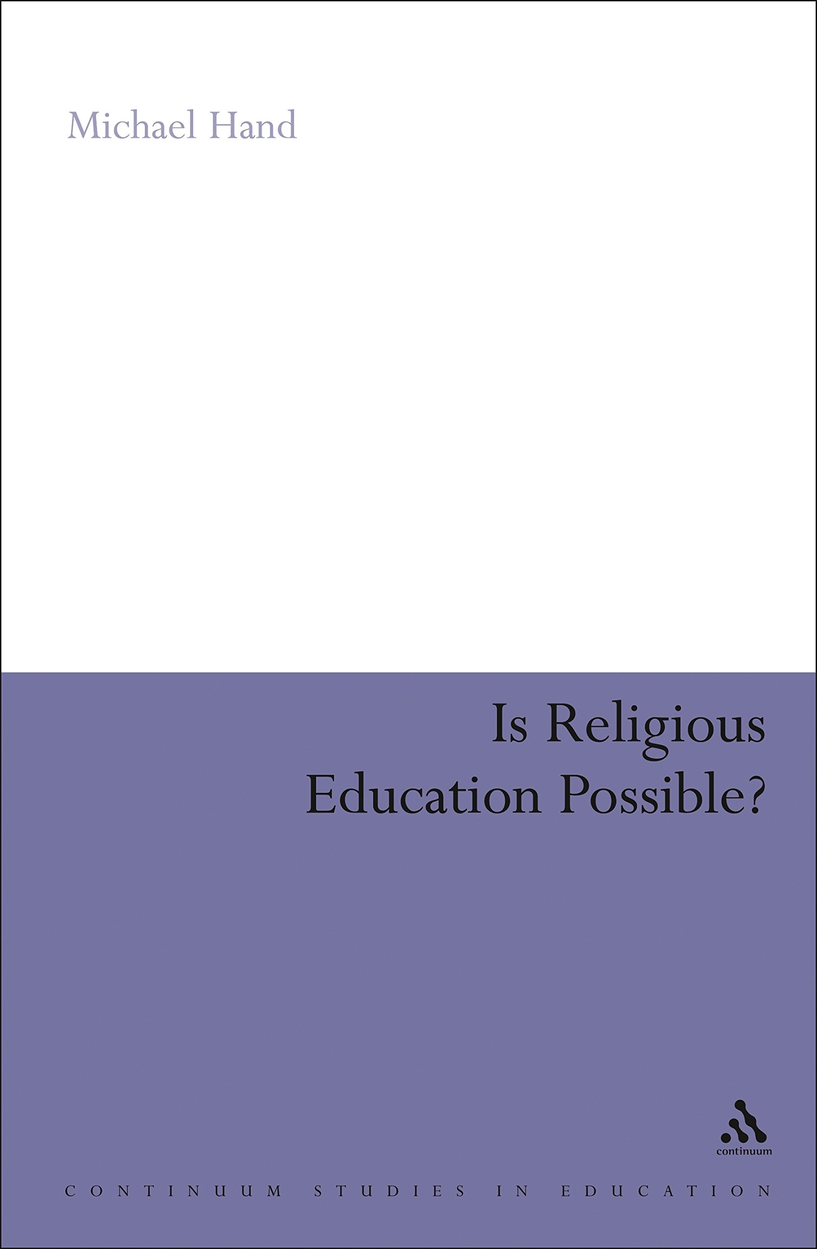 Is Religious Education Possible?: A Philosophical Investigation (Continuum Studies in Research in Education)