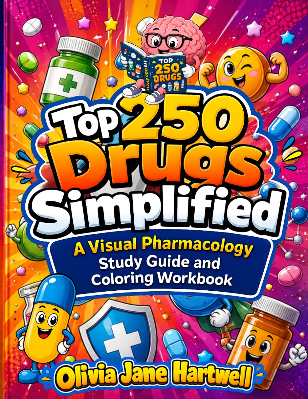 Top 250 Drugs Simplified: A Visual Pharmacology Study Guide and Coloring Workbook with Memory Hooks, Drug Class Patterns, and Easier Recall Without the Overwhelm