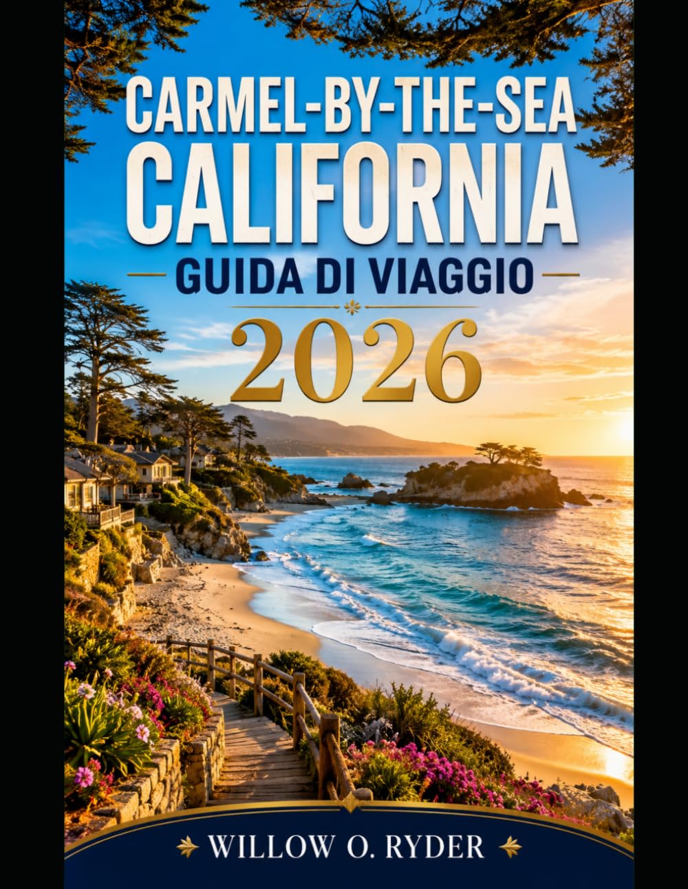 CARMEL-BY-THE-SEA CALIFORNIA GUIDA DI VIAGGIO 2026 (WISE TRAVEL)