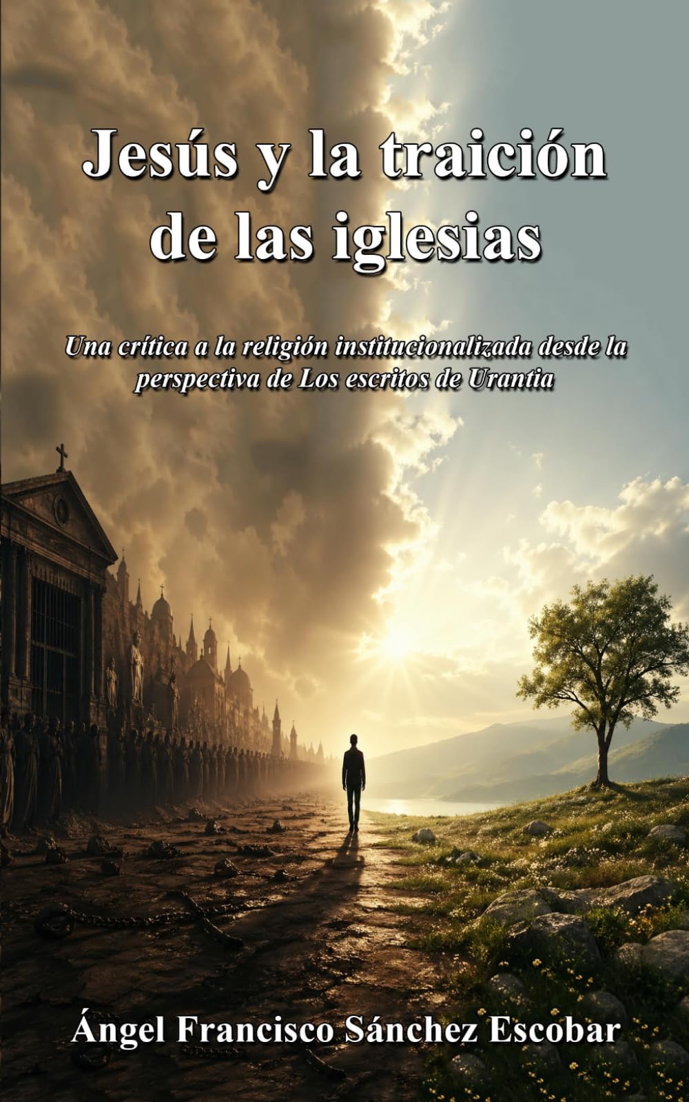 Jesús y la traición de las iglesias: Una crítica a la religión institucionalizada desde la perspectiva de Los escritos de Urantia (Cuadernillos "Urantia")