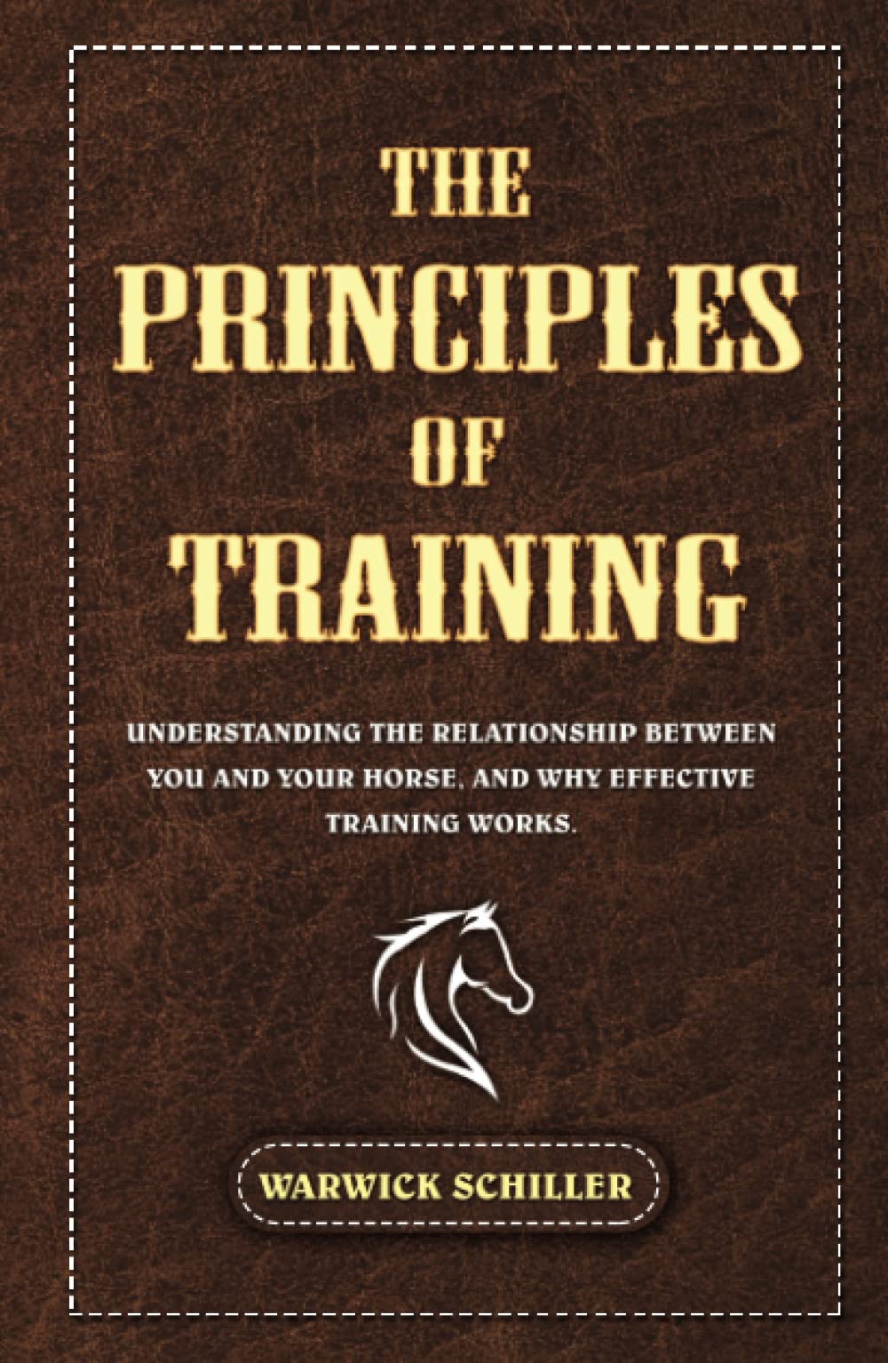 The Principles of Training: Understanding The Relationship Between You and Your Horse, and Why Effective Training Works.
