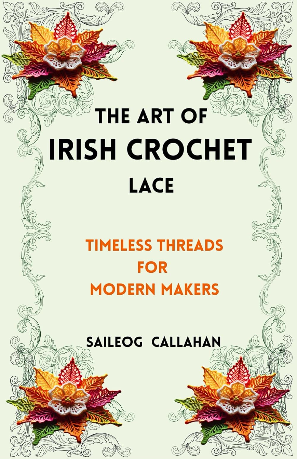 The Art of Irish Crochet Lace: Timeless Threads for Modern Makers