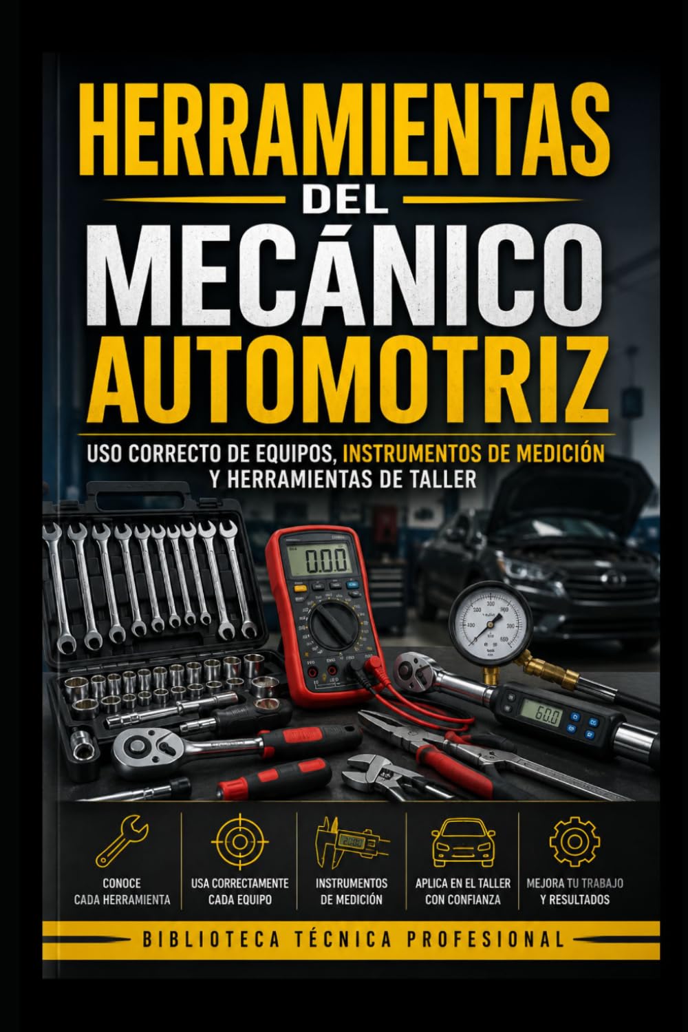 Herramientas del Mecánico Automotriz: Uso Correcto de Equipos, Instrumentos de Medición y Herramientas de Taller: Biblioteca Técnica Profesional (Mecánica fácil para el mundo real)