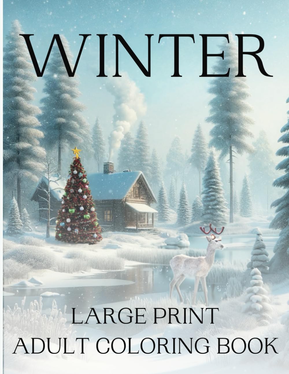 Winter Large Print Adults Coloring Book: 50 Beautifully Prepared Winter and Christmas Themed Coloring Pages for Adults and Seniors - Simple, Easy and ... Stress Relief and Relaxation (Four Seasons)