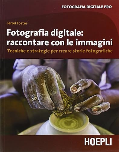 Fotografia digitale. Raccontare con le immagini. Tecniche e strategie per creare storie fotografiche