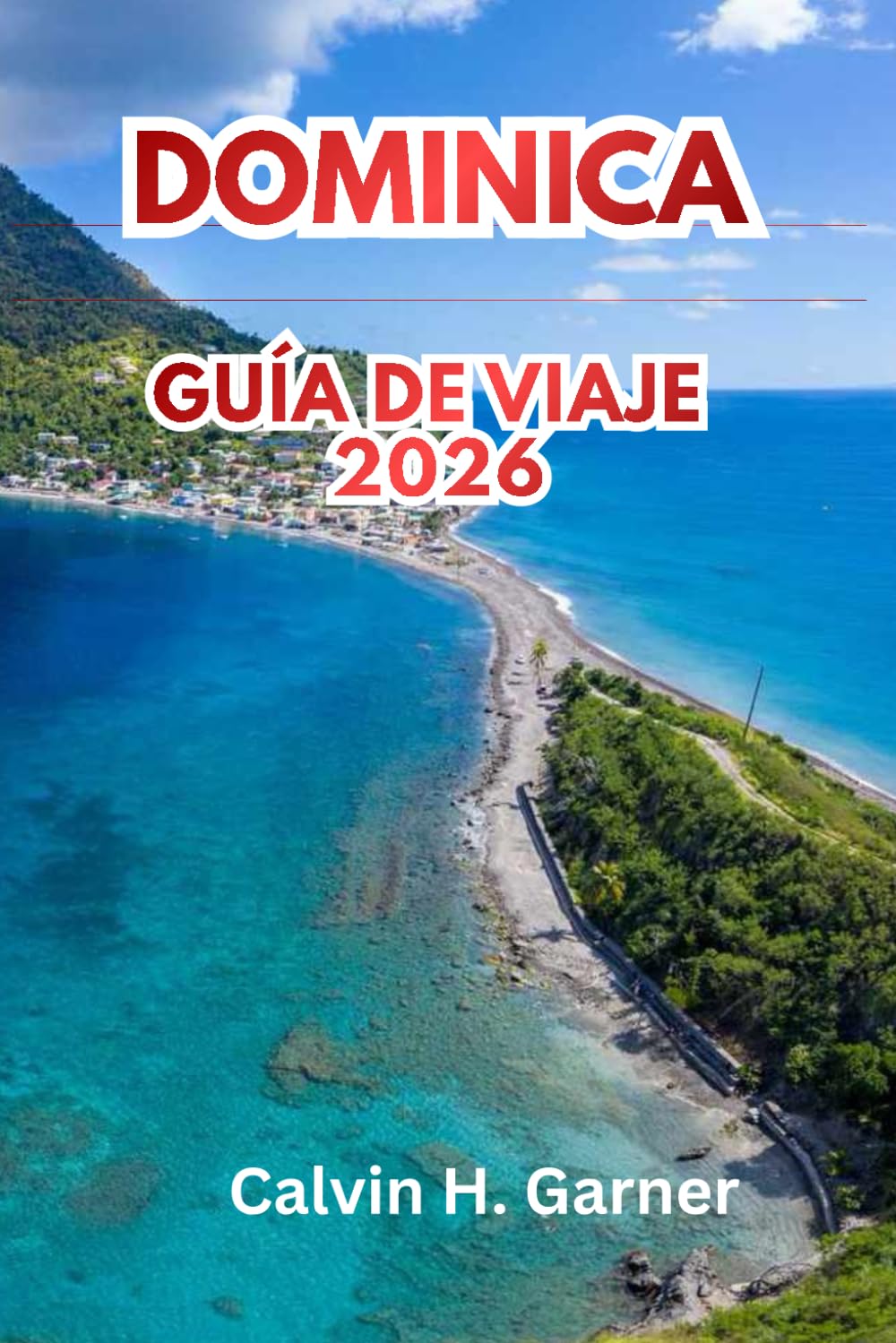 Dominica Guía de viaje 2026: Senderismo, cascadas, avistamiento de ballenas, cultura criolla y consejos prácticos de viaje para visitantes primerizos en la isla natural caribeña