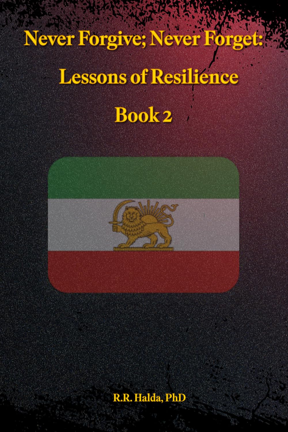 Never Forgive; Never Forget: Lessons in Resilience