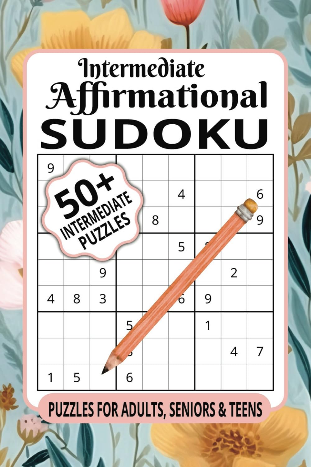 Intermediate Affirmational Sudoku: Challenging Puzzles with Inspiring Affirmations for Growth