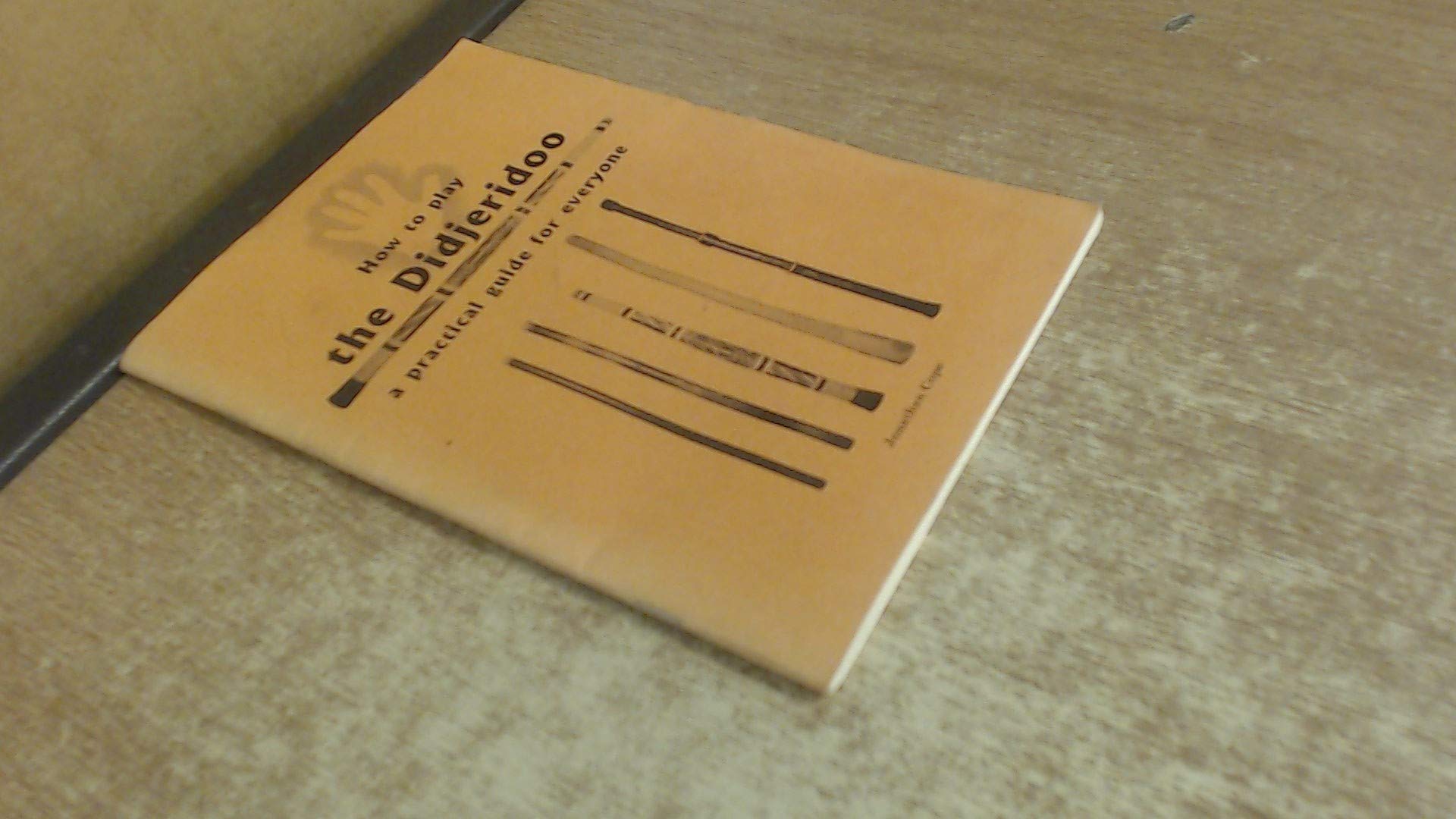 How to Play the Didjeridoo: A Practical Guide for Everyone Paperback – 1 Jun. 2006