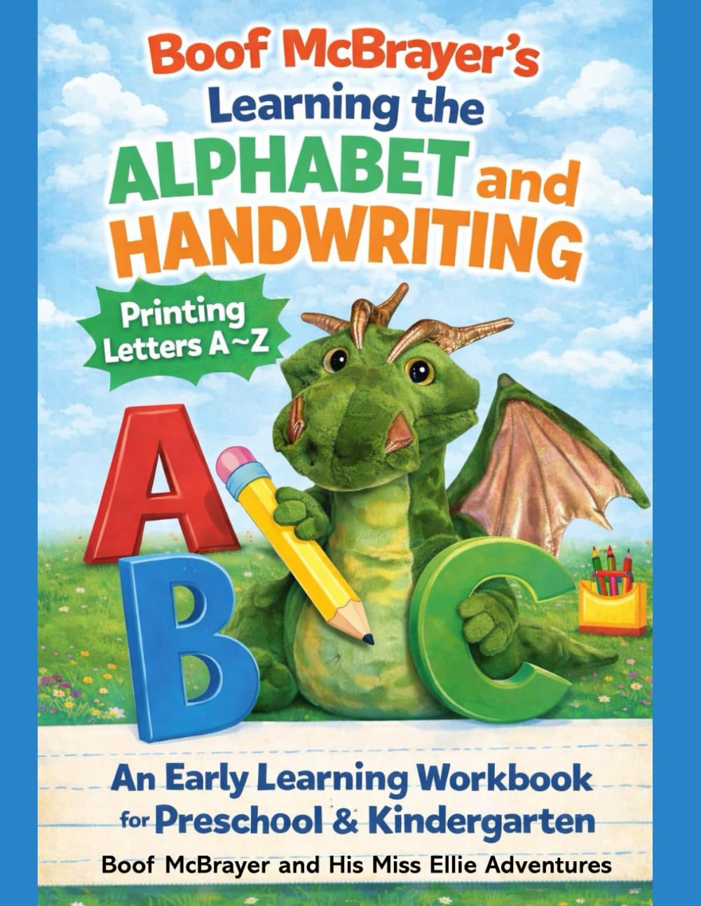 Boof McBrayer's Learning the Alphabet and Handwriting: Printing Letters A-Z, An Early Learning Workbook for Preschool and Kindergarten