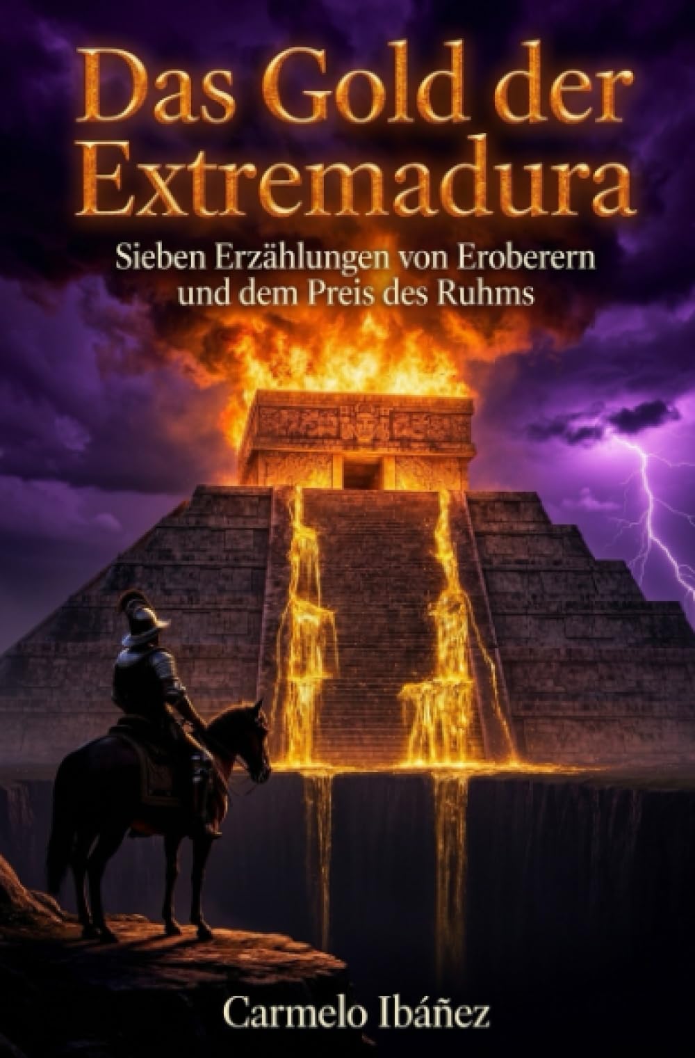Das Gold der Extremadura: Sieben Erzählungen von Eroberern und dem Preis des Ruhms