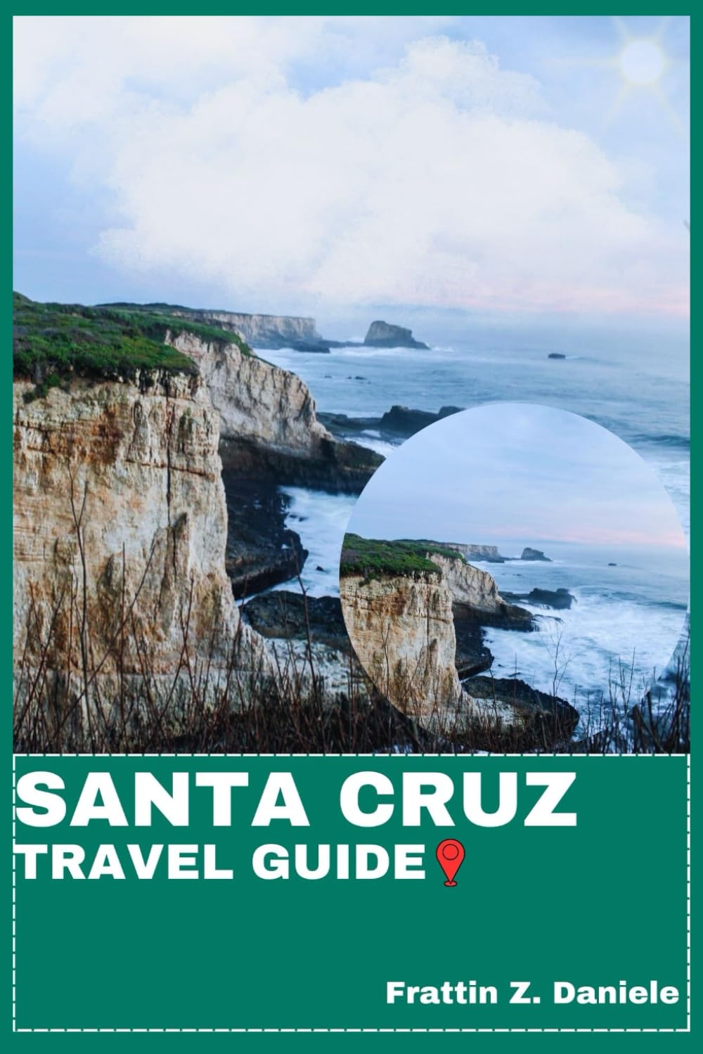 SANTA CRUZ TRAVEL GUIDE: Your Essential California Travel Handbook — Authentic Itineraries, Local Secrets & Coastal Adventures from Redwoods to the Sea