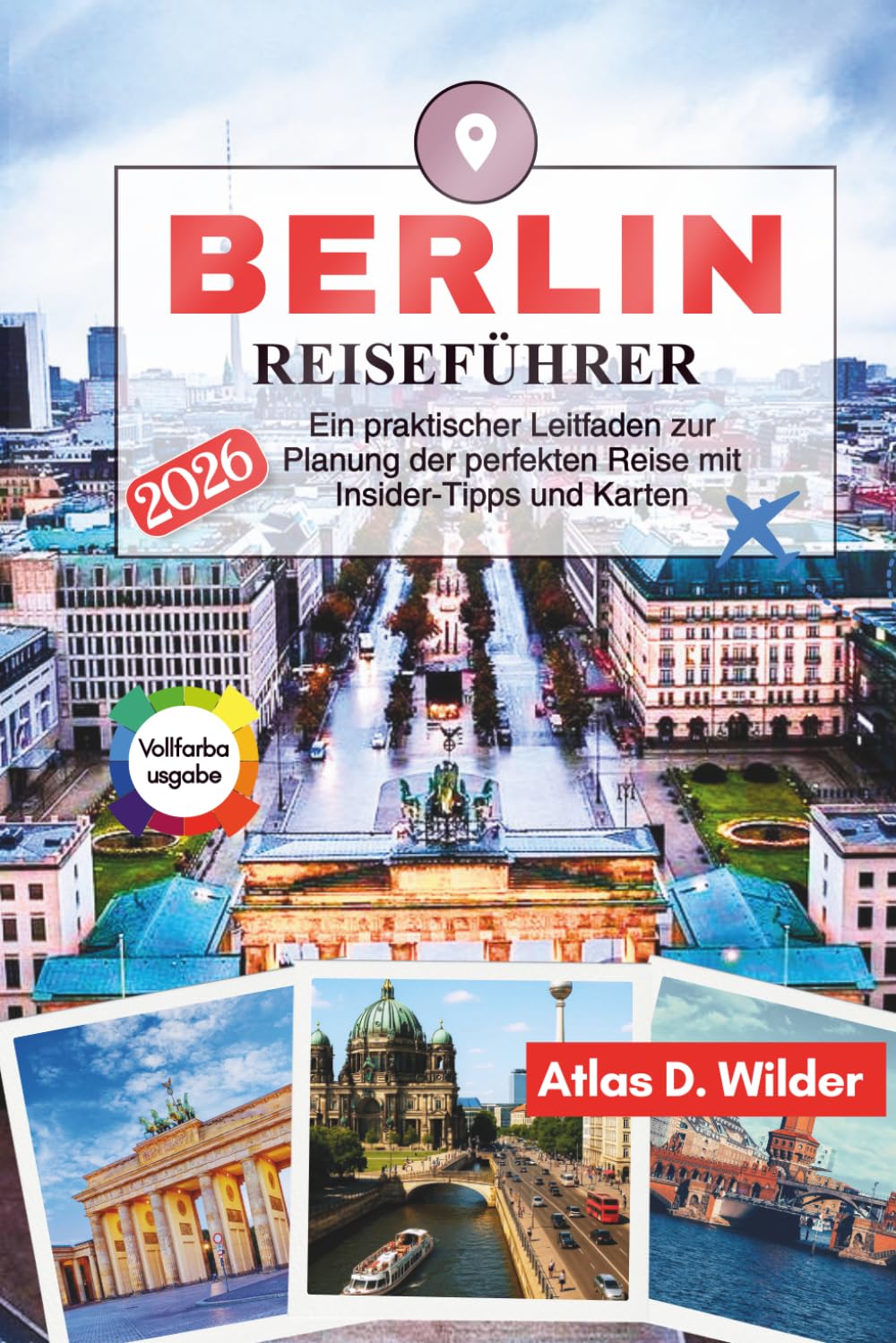 BERLIN Reiseführer 2026: Ein praktischer Leitfaden zur Planung der perfekten Reise mit Insider-Tipps und Karten