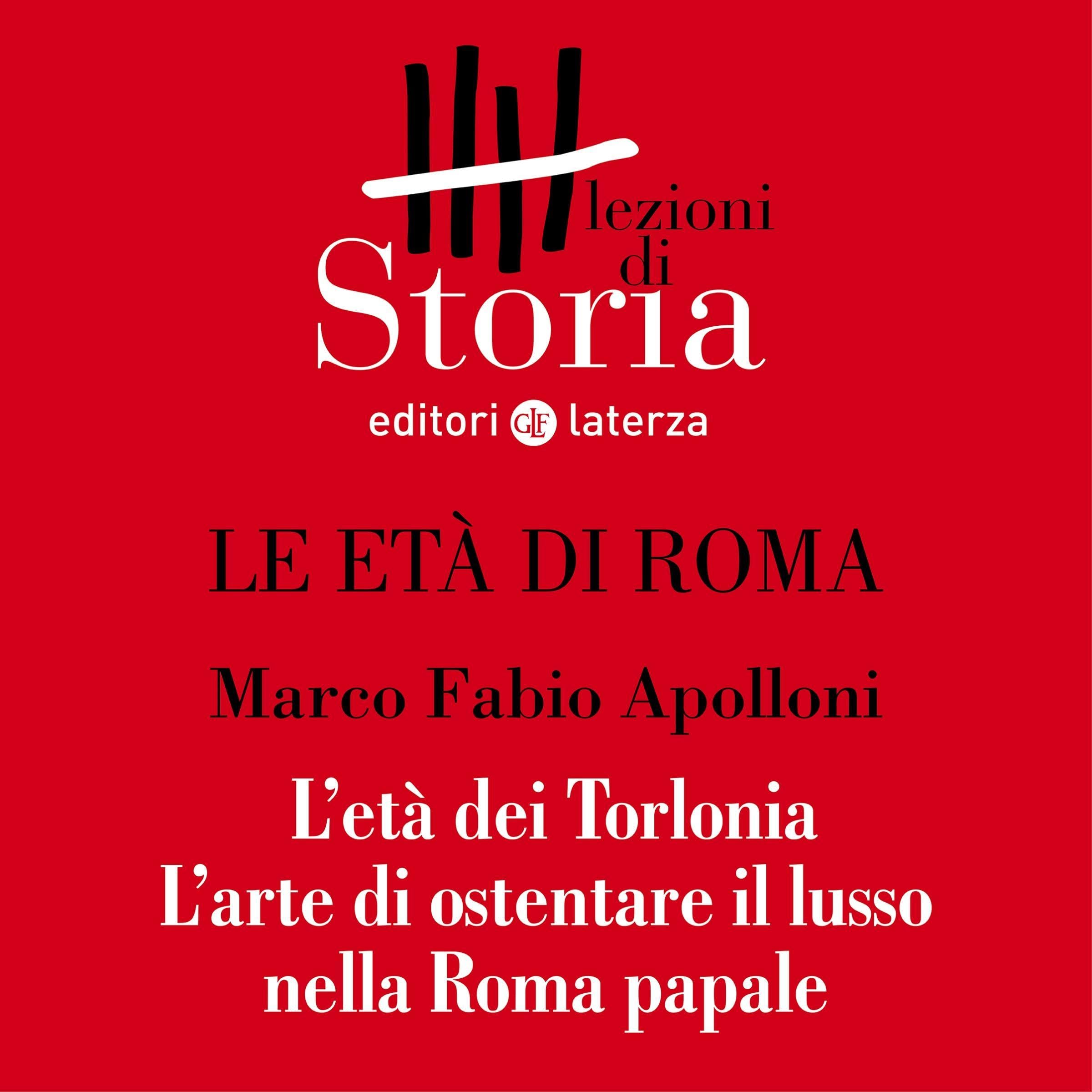 Cover art for Le età di Roma - L'età dei Torlonia. L'arte di ostentare il lusso nella Roma papale