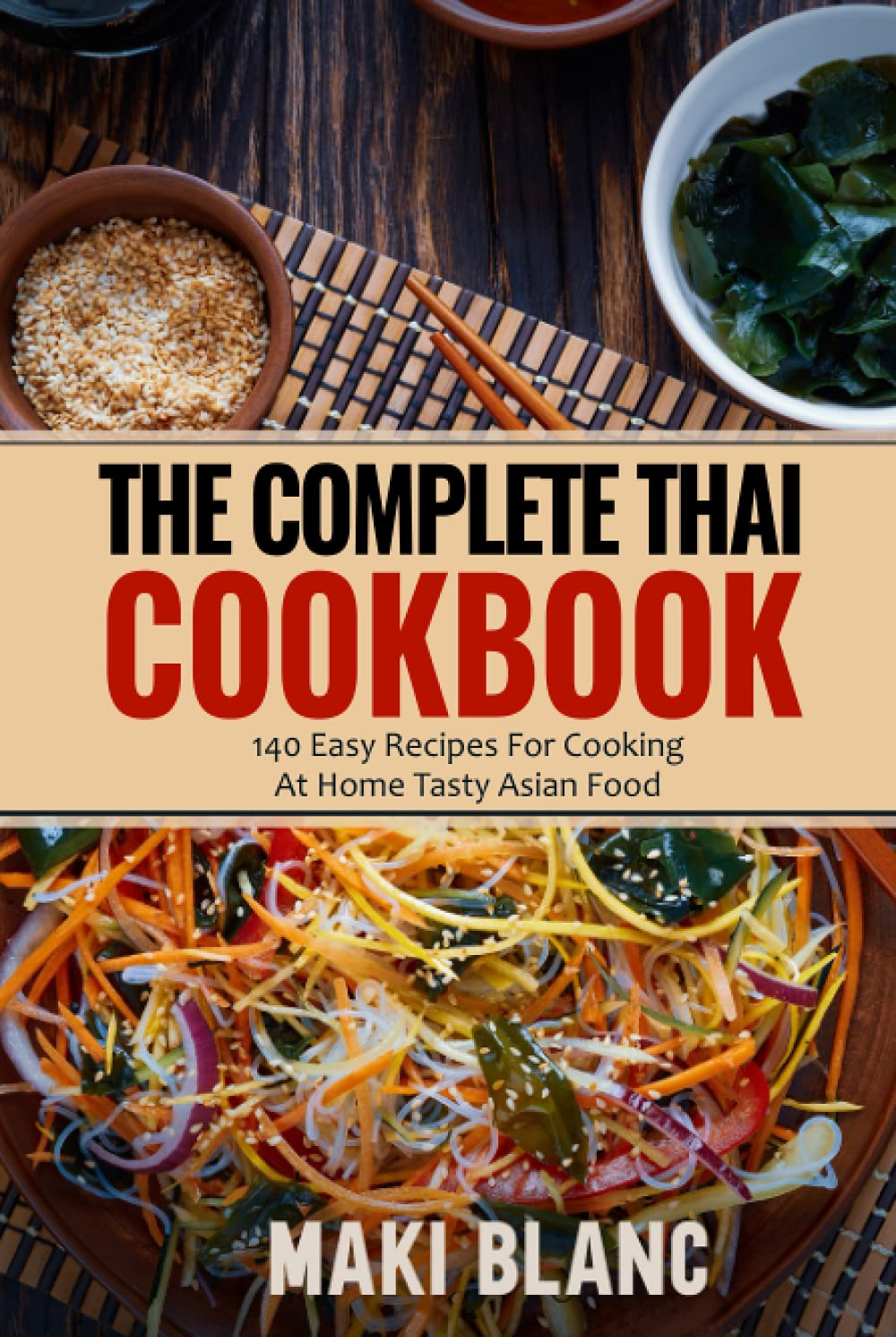 The Complete Thai Cookbook: 140 Easy Recipes For Cooking At Home Tasty Asian Food