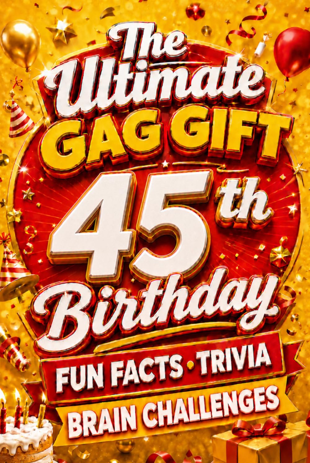 The Ultimate Gag Gift for a 45th Birthday Fun Facts, Trivia & Brain Challenges: Printed on Natural Groundwood Paper for a Warm, Classic Reading Experience