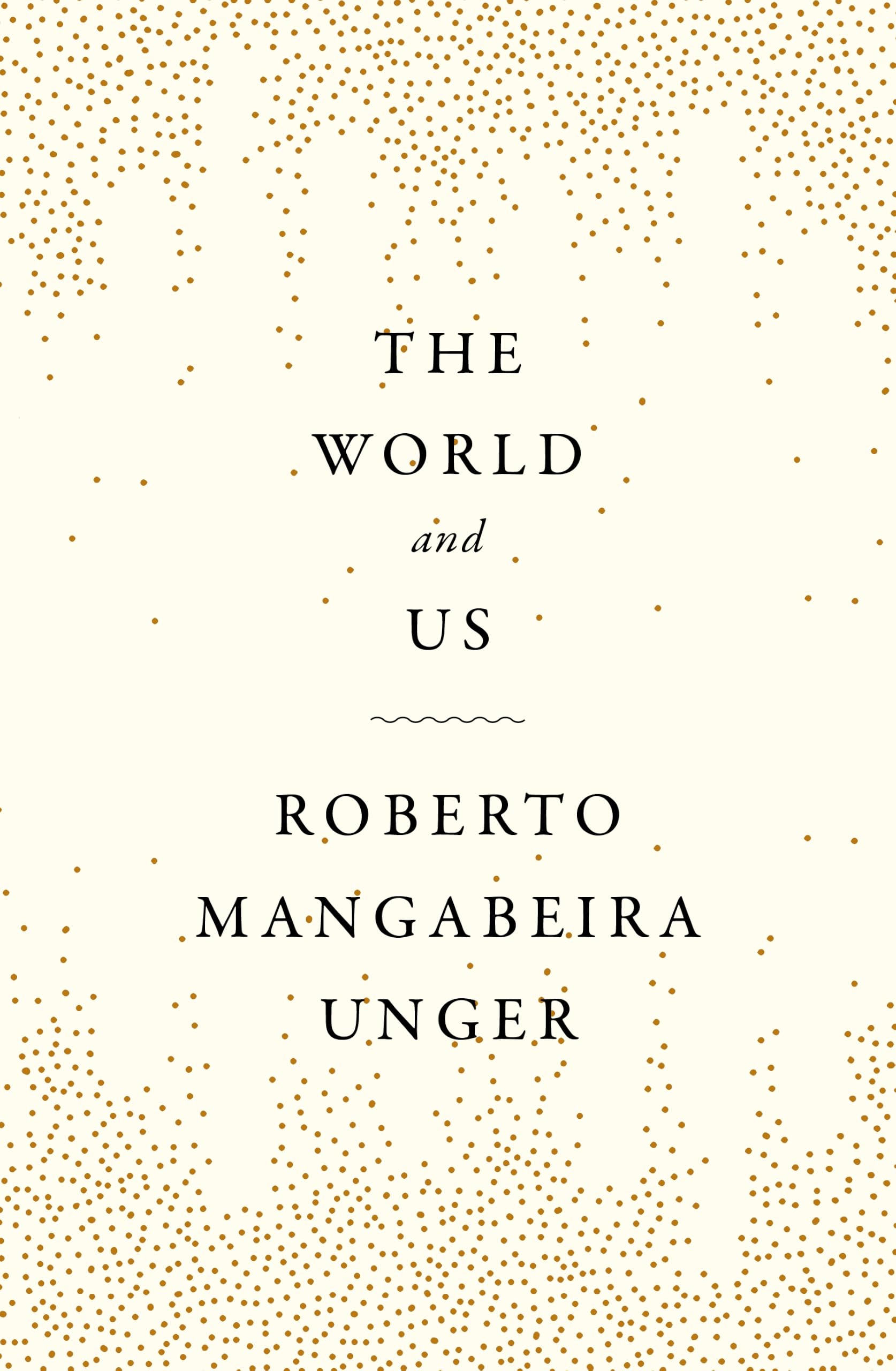 The World and Us - Roberto M Unger - Paperback - New