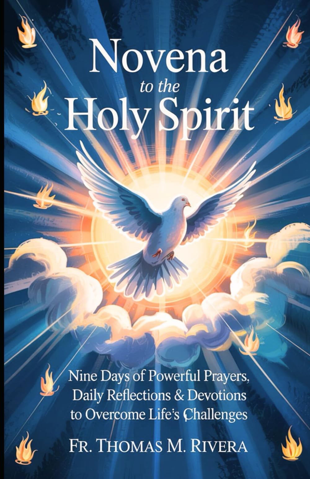 NOVENA TO THE HOLY SPIRIT: Nine Days of Powerful Prayers, Daily Reflections & Devotions to Overcome Life's Challenges (Catholic Novena prayers and devotionals)