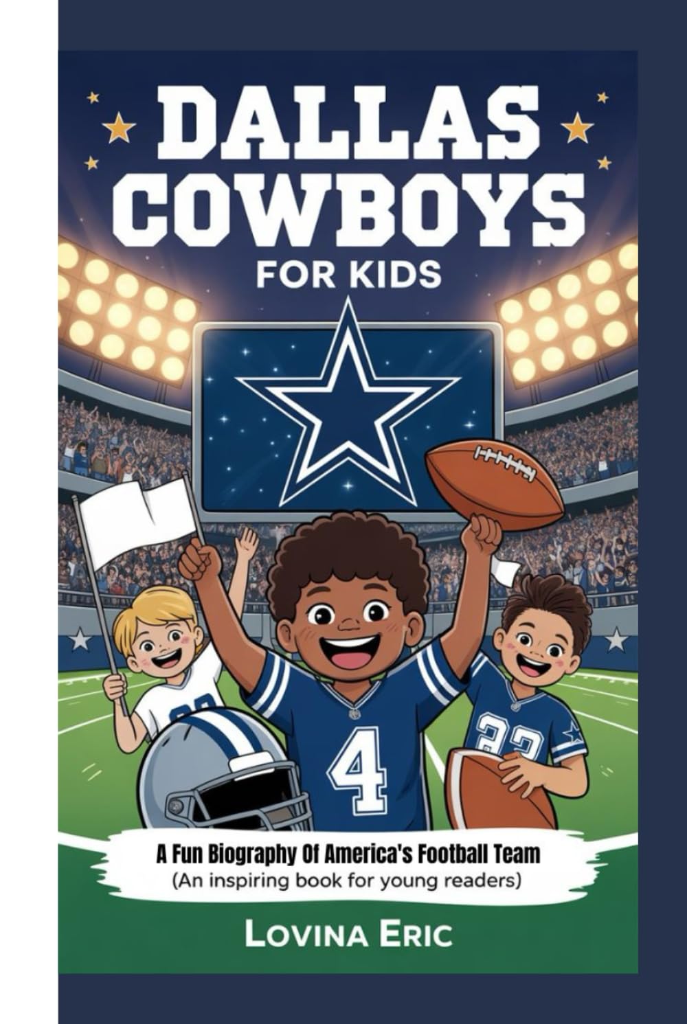 Dallas Cowboys For Kids: A Fun Biography Of America's Football Team ( An Inspiring Book For Young Readers)