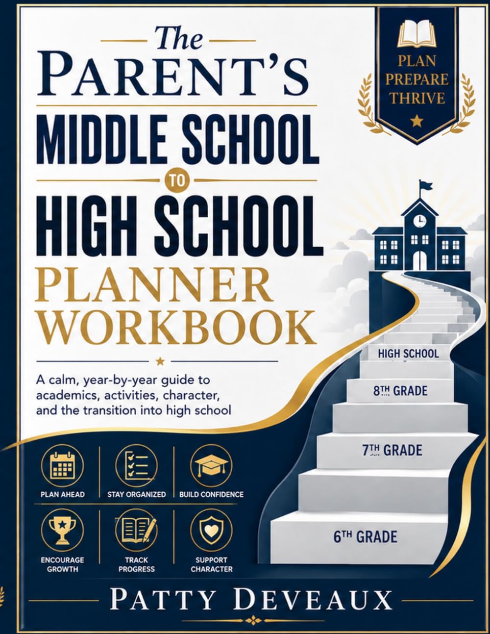 The Parent's Middle School to High School Planner Workbook: A calm, year-by-year guide to academics, activities, character, and the transition into high school