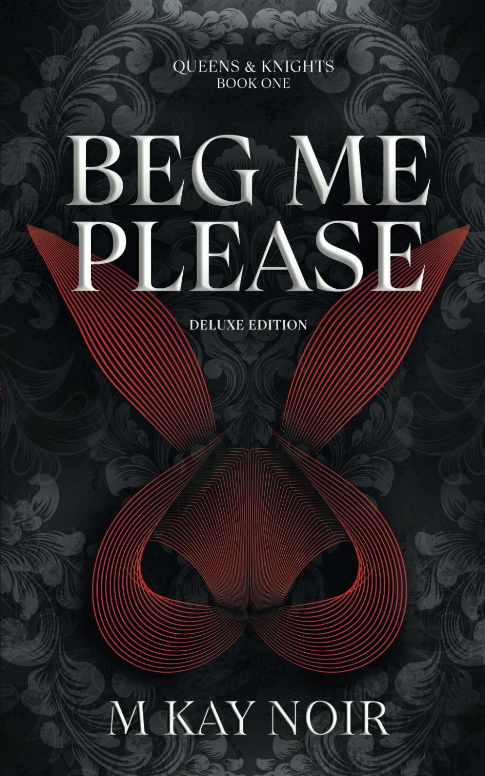 Beg Me Please (Deluxe Edition): Queens & Knights Book 1