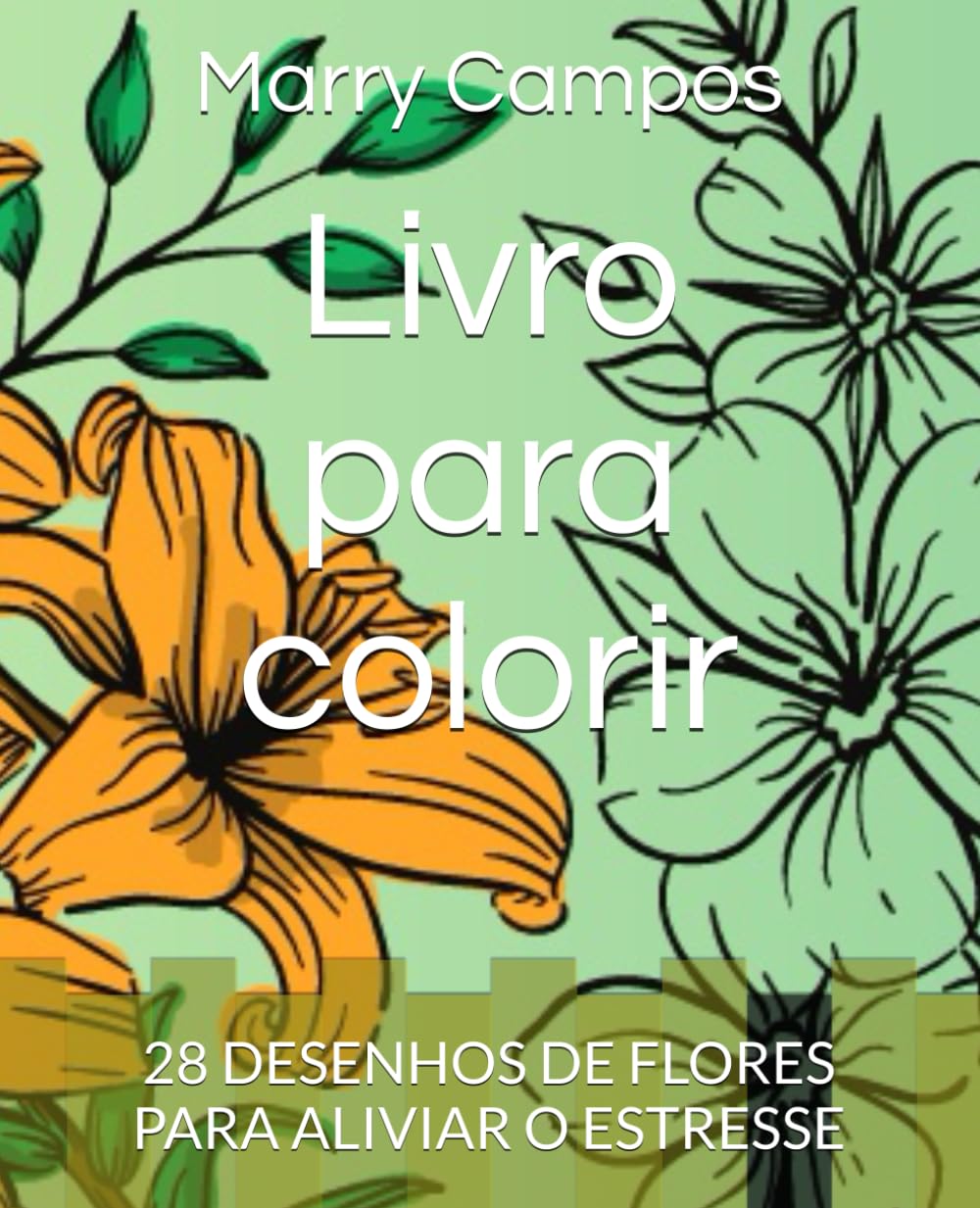 Livro para colorir: 28 DESENHOS DE FLORES PARA ALIVIAR O ESTRESSE