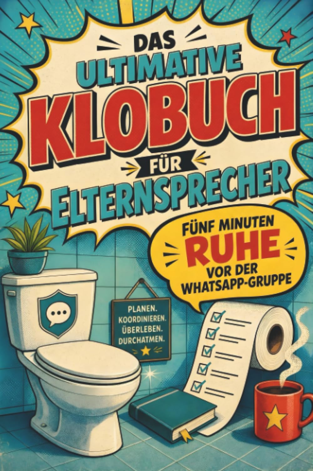 Das ultimative Klobuch für Elternsprecher: Fünf Minuten Ruhe vor der WhatsApp-Gruppe. Lustiges Geschenk für Eltern, Schule und Klassenchat-Dramen