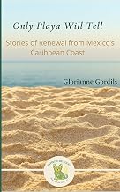 Only Playa Will Tell: A Memoir of Renewal on Mexico’s Caribbean Coast
