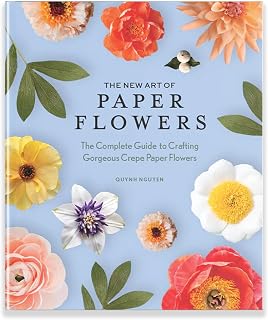 The New Art of Paper Flowers by Quynh Nguyen: Complete Crepe Paper Flower Crafting Guide with 30+ Tutorials