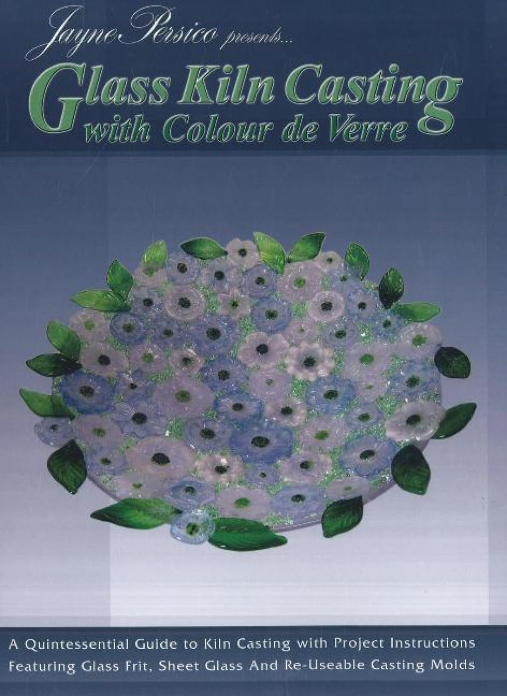 Glass Kiln Casting With Colour De Verre: An Introduction to Glass Frit Kiln Casting